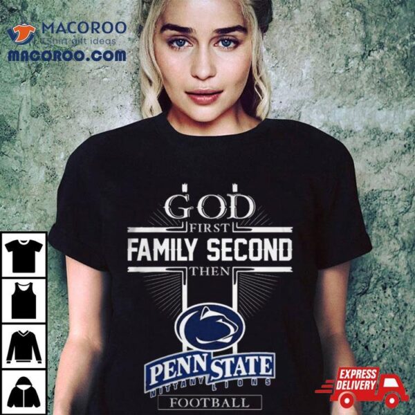 God First Family Second Then Penn State Nittany Lions Football T Shirts