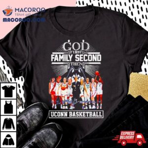 God First Family Second Then Uconn Basketball Signatures Shirt 2 God First Family Second Then Uconn Basketball Signatures Tshirt