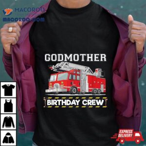 Godmother Birthday Crew Matching Family Firefighter Shirt