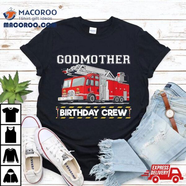 Godmother Birthday Crew Matching Family Firefighter Shirt