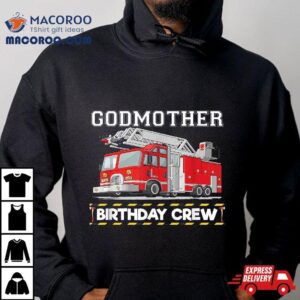 Godmother Birthday Crew Matching Family Firefighter Tshirt