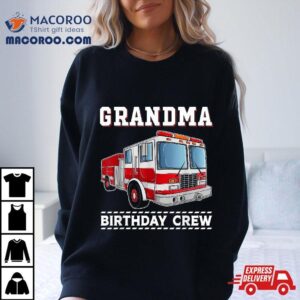 Grandma Birthday Crew Firefighter Fire Truck Themed Party Shirt