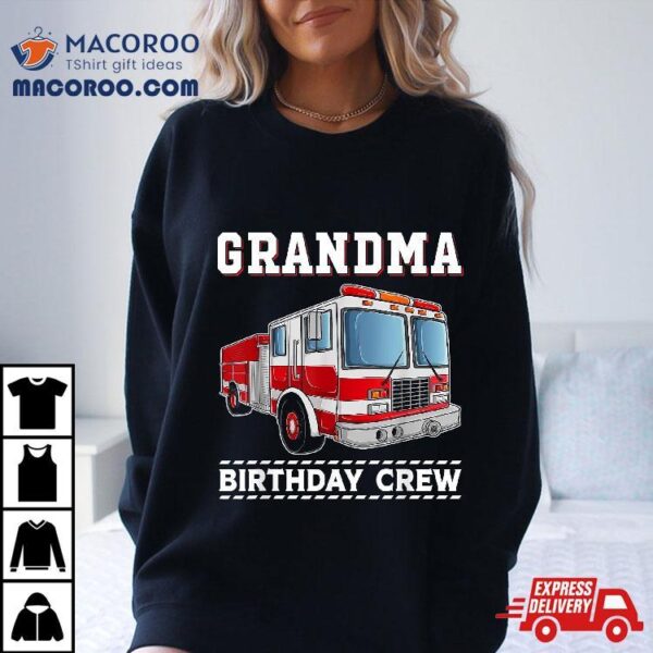 Grandma Birthday Crew Firefighter Fire Truck Themed Party Shirt