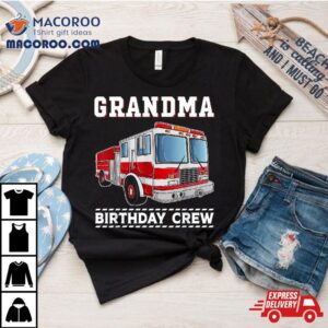 Grandma Birthday Crew Firefighter Fire Truck Themed Party Tshirt