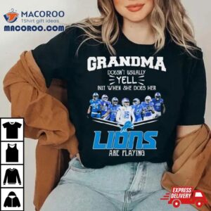 Grandma Doesn Rsquo T Usually Yell But When She Does Her Detroit Lions Are Playing Signatures Tshirt