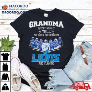 Grandma Doesn Rsquo T Usually Yell But When She Does Her Detroit Lions Are Playing Signatures Tshirt