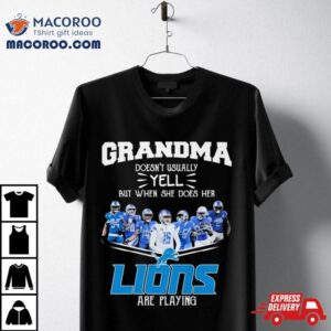 Grandma Doesn Rsquo T Usually Yell But When She Does Her Detroit Lions Are Playing Signatures Tshirt