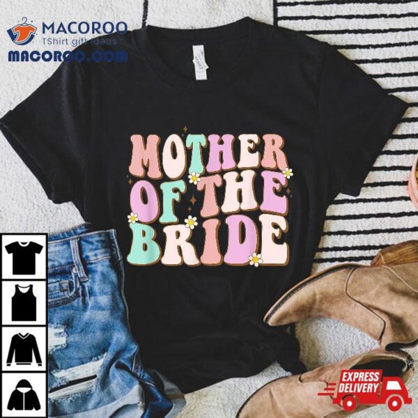 Groovy Mother Of The Bride Wedding Shower Mom From Shirt