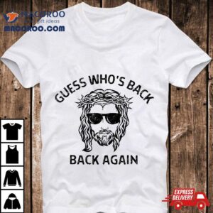 Guess Who’s Back Again Happy Easter Jesus Christian Shirt