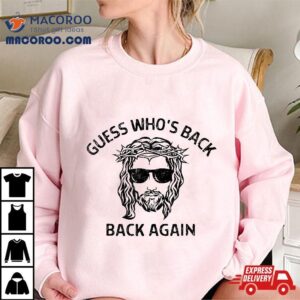 Guess Who’s Back Again Happy Easter Jesus Christian Shirt