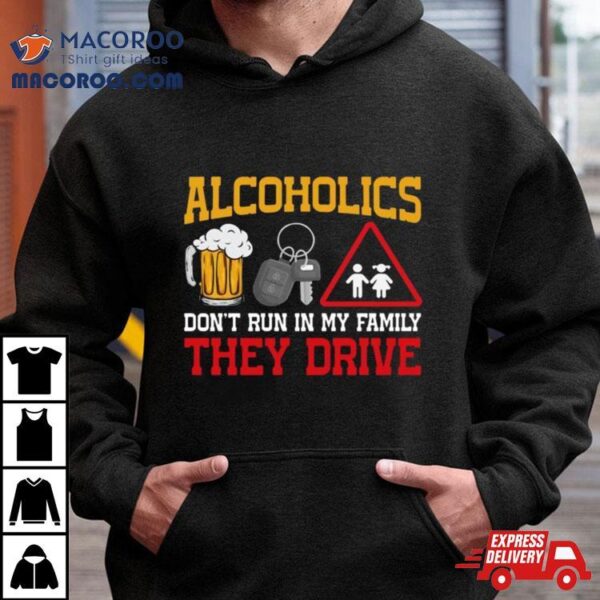 Hardshirts Alcoholics Dont Run In My Family T Shirt