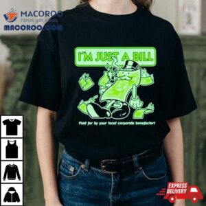 Hasanabi I’m Just A Bill Paid For By Your Local Corporate Benefactor Shirt