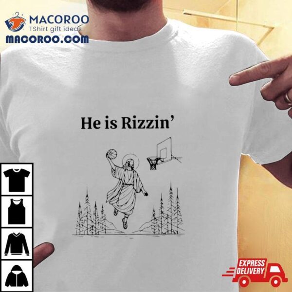 He Is Rizzen Basketball Limited Shirt