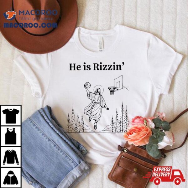 He Is Rizzen Basketball Limited Shirt