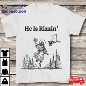 He Is Rizzin Shirt Basketball Jesus Funny Easter Christian