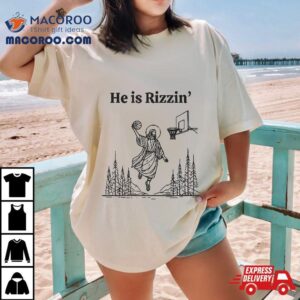 He Is Rizzin Shirt Basketball Jesus Funny Easter Christian