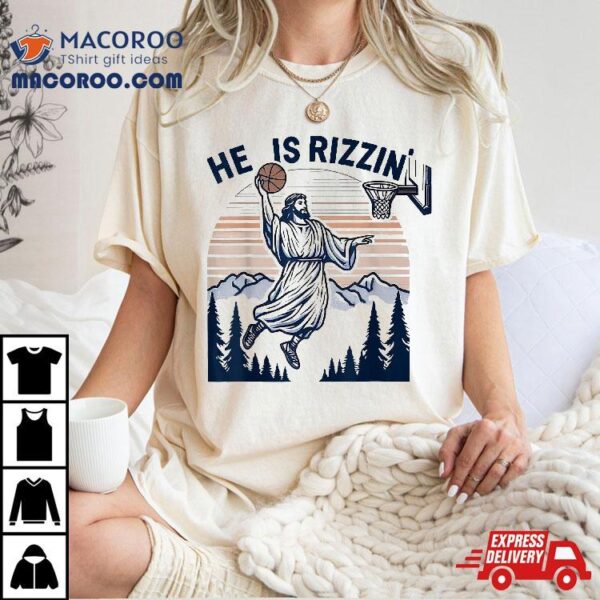 He Is Rizzin Funny Basketball Retro Christian Religious Shirt