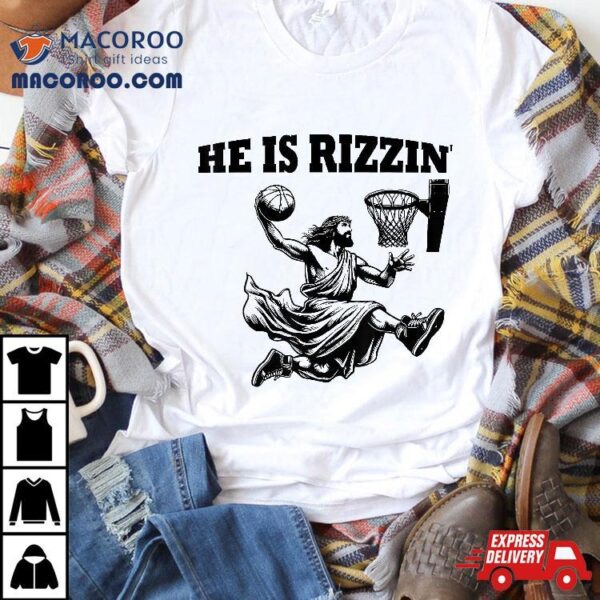 He Is Rizzin Funny Basketball Retro Jesus Playing Shirt