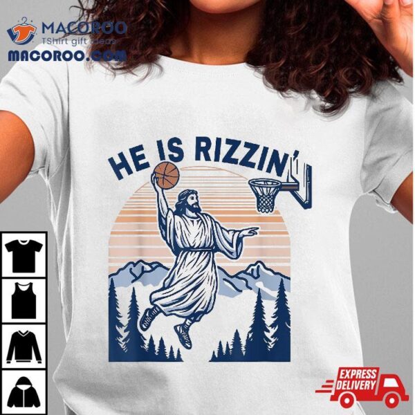 He Is Rizzin Funny Jesus Playing Basketball Meme Christian Shirt