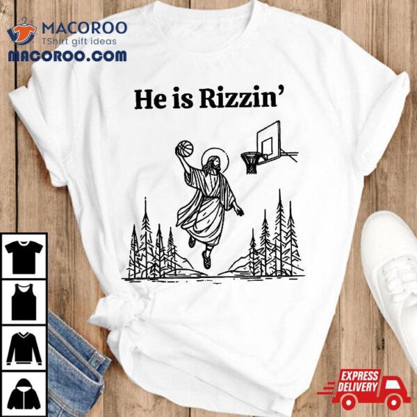 He Is Rizzin’ Funny Jesus Playing Basketball Shirt