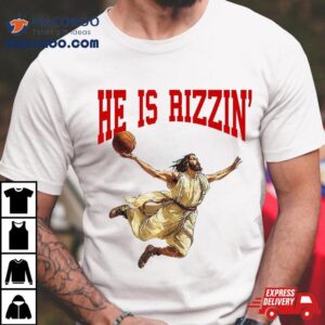 He Is Rizzin Jesus Basketball Shirt