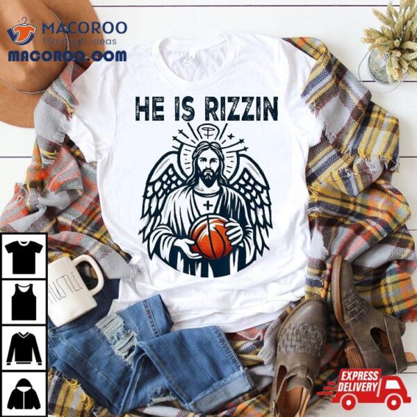 He Is Rizzin’ Jesus Christian Basketball Happy Easter Day Shirt