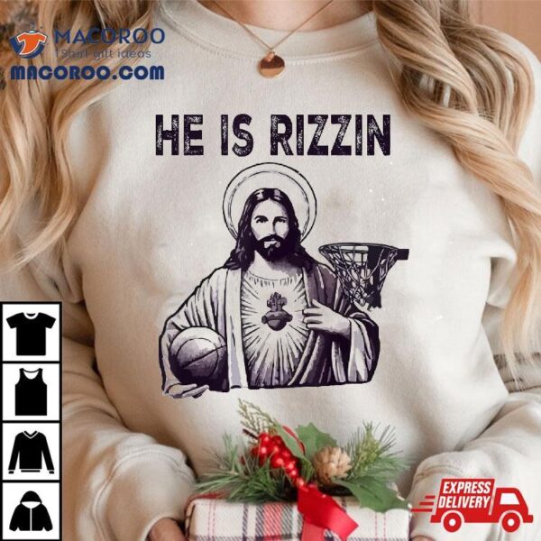 He Is Rizzin’ Jesus Christian Basketball Happy Easter Day Shirt