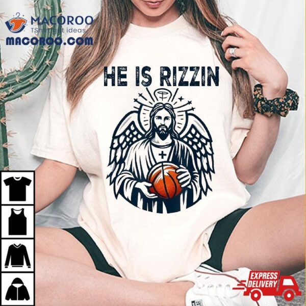 He Is Rizzin’ Jesus Christian Basketball Happy Easter Day Shirt