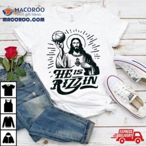 He Is Rizzin Jesus Christian Basketball Happy Easter Day Tshirt