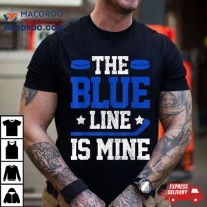 Hockey Defenseman The Blue Line Is Mine Player Gif Tshirt