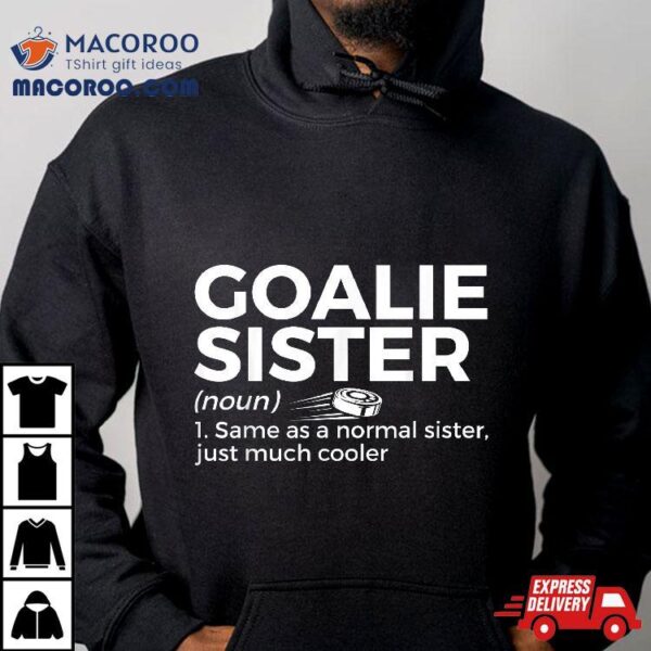 Hockey Goalie Sister Definition Shirt