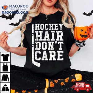 Hockey Hair Don’t Care Shirt Player Gift