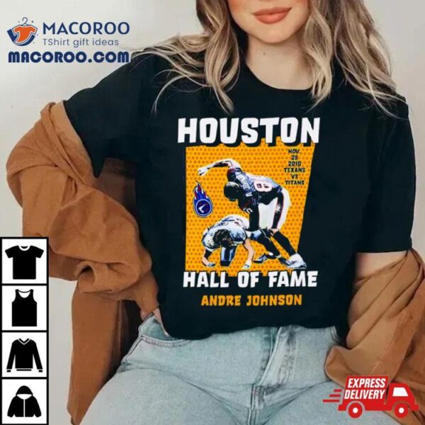 Houston Hall Of Fame Andre Johnson Houston Texans Vs. Tennessee Titans Shirt