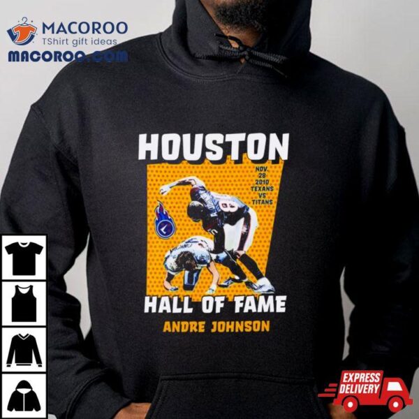 Houston Hall Of Fame Andre Johnson Houston Texans Vs. Tennessee Titans Shirt