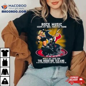 Houston Texans Rock Music Keep My Soul Forever Young Tshirt