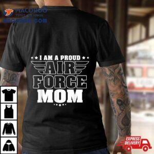 I Am A Proud Air Force Mom Patriotic Pride Military Mother Tshirt