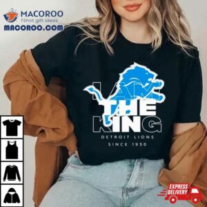 I Am The King Detroit Lions Since Tshirt