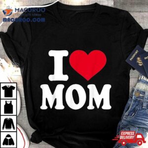 I Love Mom Tshirt