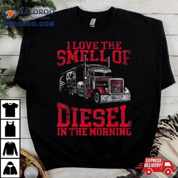 I Love The Smell Of Diesel In Morning Cool Trucker Shirt