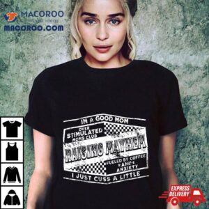 I M A Good Mom Overstimulated Moms Club Raising Mayhem Tshirt