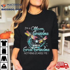 I M A Mom Grandma And Great Nothing Scares Me Tshirt