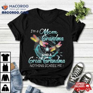 I M A Mom Grandma And Great Nothing Scares Me Tshirt