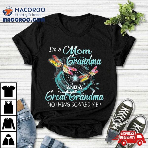 I’m A Mom Grandma And Great Nothing Scares Me Shirt