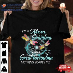 I M A Mom Grandma And Great Nothing Scares Me Tshirt