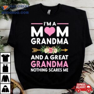 I’m A Mom Grandma Great Nothing Scares Me Mothers Day Gifts Shirt