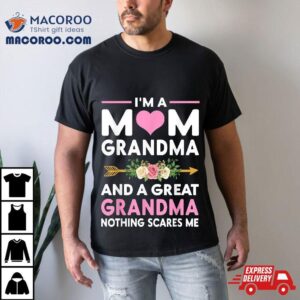 I M A Mom Grandma Great Nothing Scares Me Mothers Day Gifts Tshirt