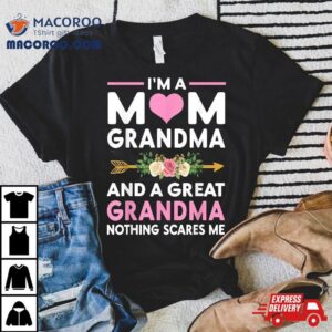 I M A Mom Grandma Great Nothing Scares Me Mothers Day Gifts Tshirt