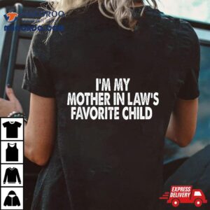 I’m My Mother In Law’s Favorite Child Funny Parent Shirt