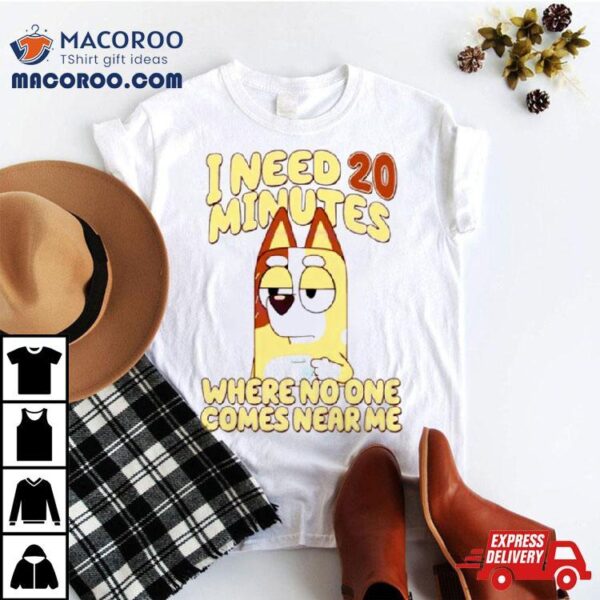 I Need 20 Minutes Where No One Comes Near Me Cartoon Shirt