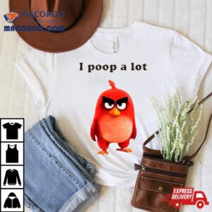 I Poop A Lot Angry Birds Tshirt